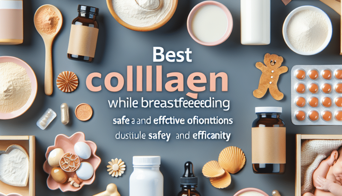 Best Collagen While Breastfeeding: Safe and Effective